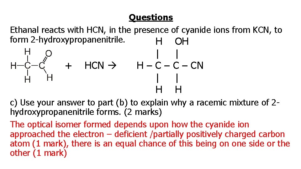 Questions Ethanal reacts with HCN, in the presence of cyanide ions from KCN, to