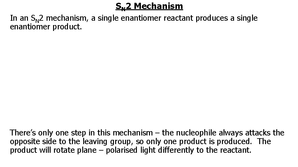 SN 2 Mechanism In an SN 2 mechanism, a single enantiomer reactant produces a