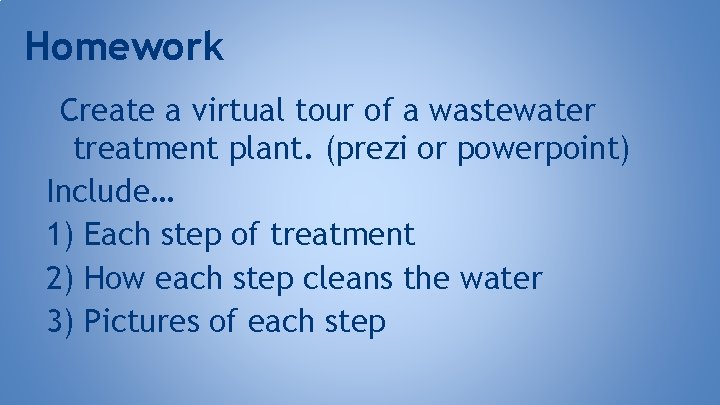 Homework Create a virtual tour of a wastewater treatment plant. (prezi or powerpoint) Include…