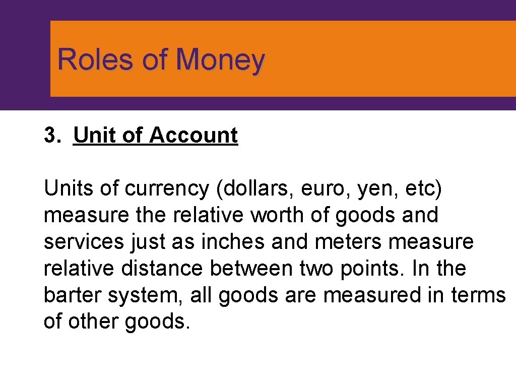 Roles of Money 3. Unit of Account Units of currency (dollars, euro, yen, etc)