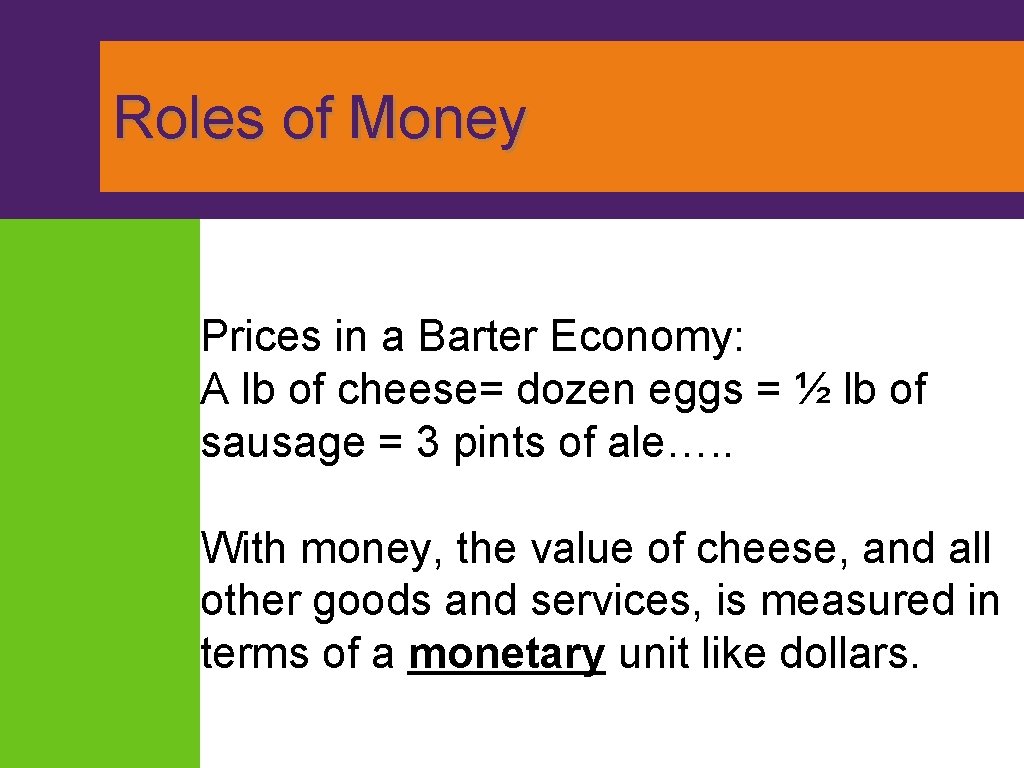 Roles of Money Prices in a Barter Economy: A lb of cheese= dozen eggs