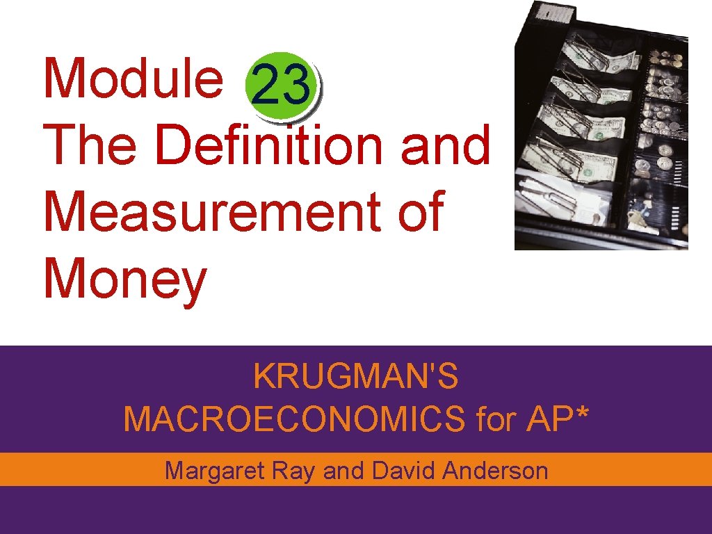 Module 23 The Definition and Measurement of Money KRUGMAN'S MACROECONOMICS for AP* Margaret Ray