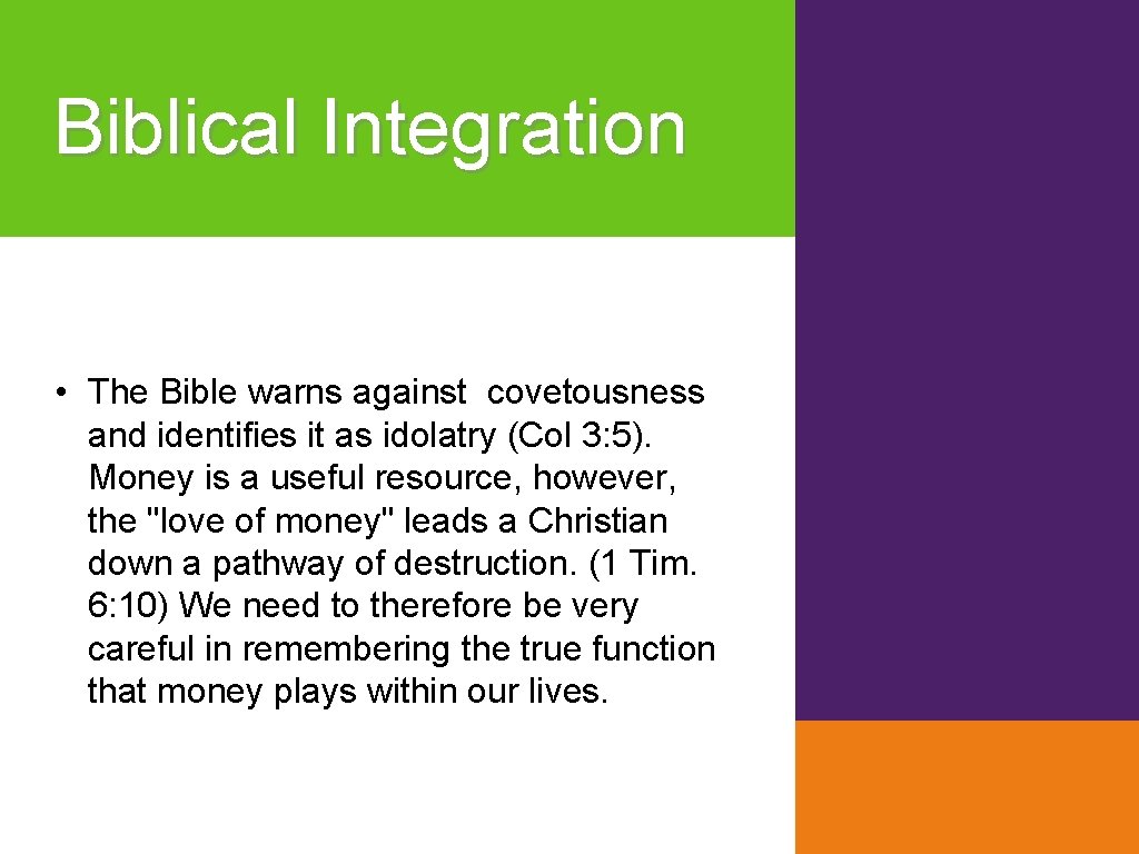 Biblical Integration • The Bible warns against covetousness and identifies it as idolatry (Col