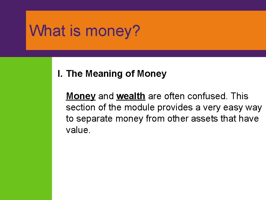 What is money? I. The Meaning of Money and wealth are often confused. This