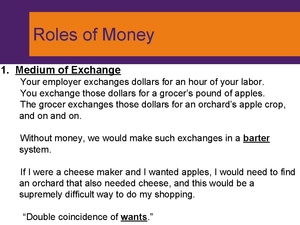 Roles of Money 1. Medium of Exchange Your employer exchanges dollars for an hour