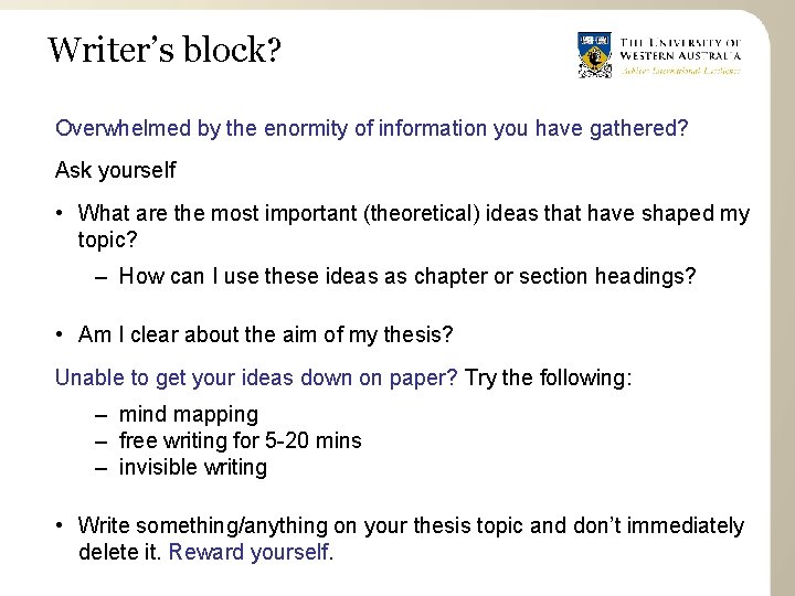 Writer’s block? Overwhelmed by the enormity of information you have gathered? Ask yourself •