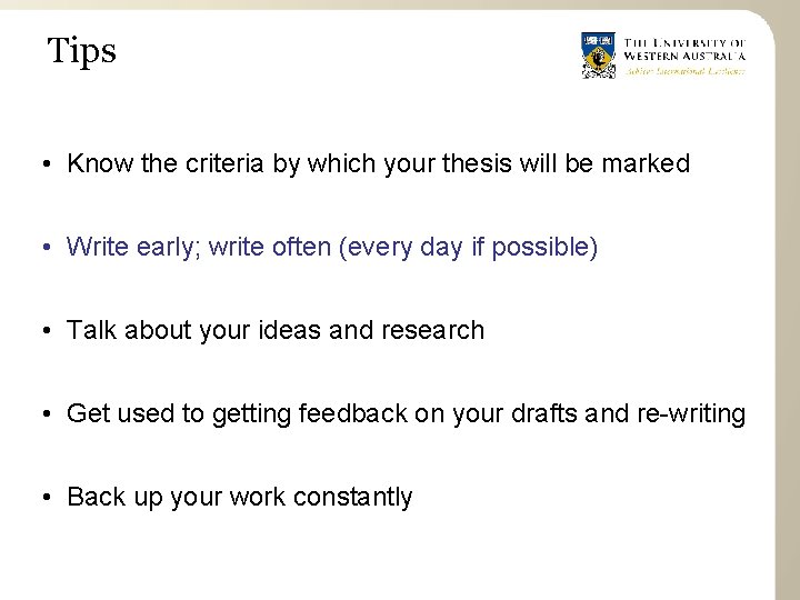 Tips • Know the criteria by which your thesis will be marked • Write