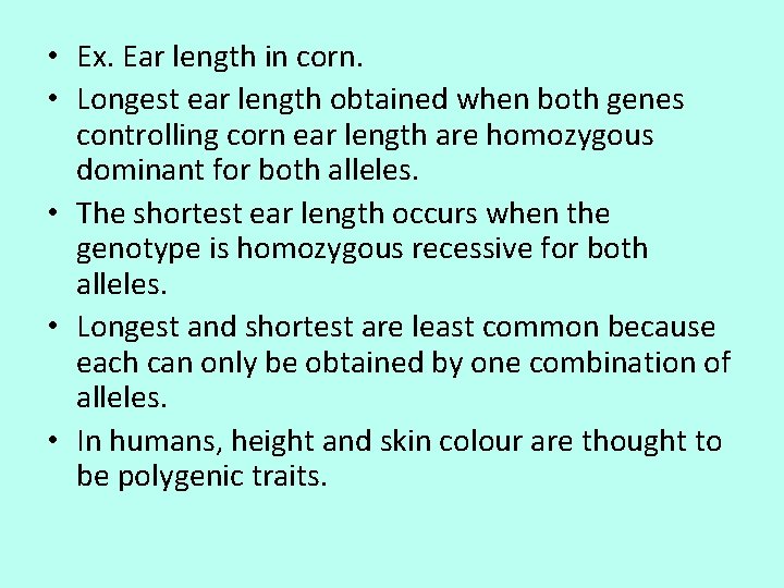  • Ex. Ear length in corn. • Longest ear length obtained when both