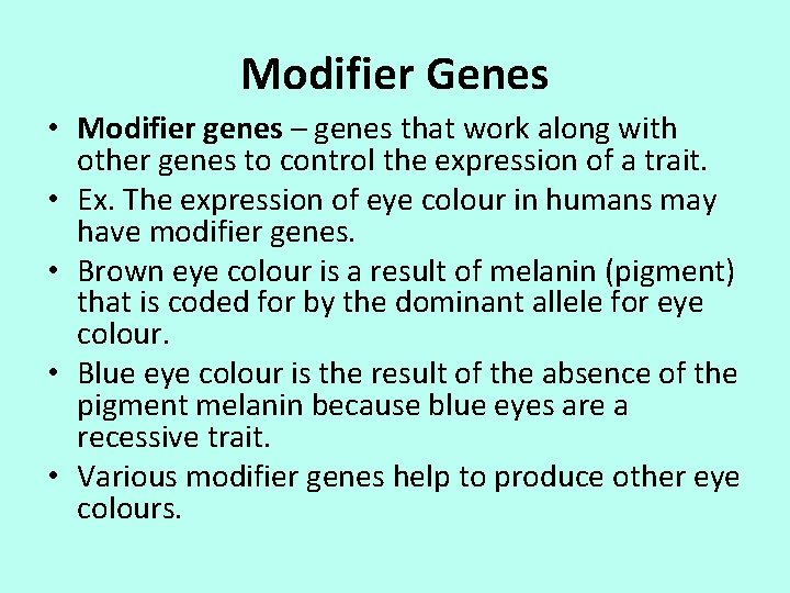 Modifier Genes • Modifier genes – genes that work along with other genes to