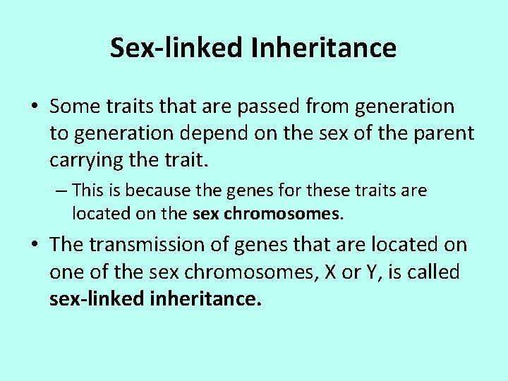 Sex-linked Inheritance • Some traits that are passed from generation to generation depend on