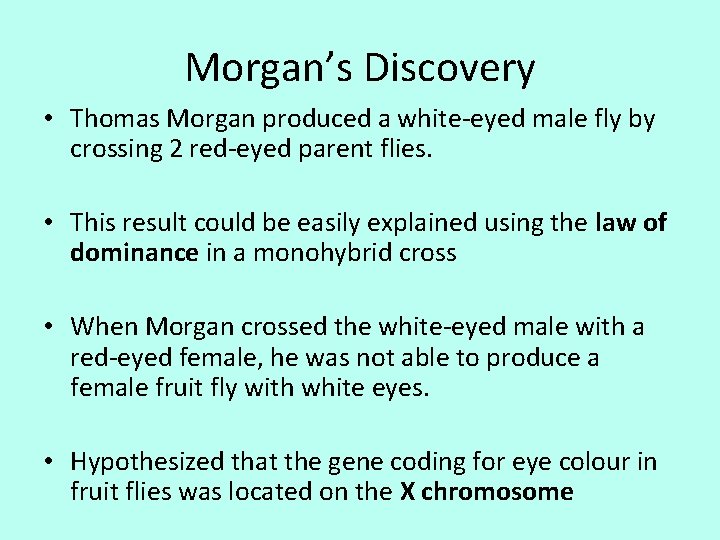 Morgan’s Discovery • Thomas Morgan produced a white-eyed male fly by crossing 2 red-eyed