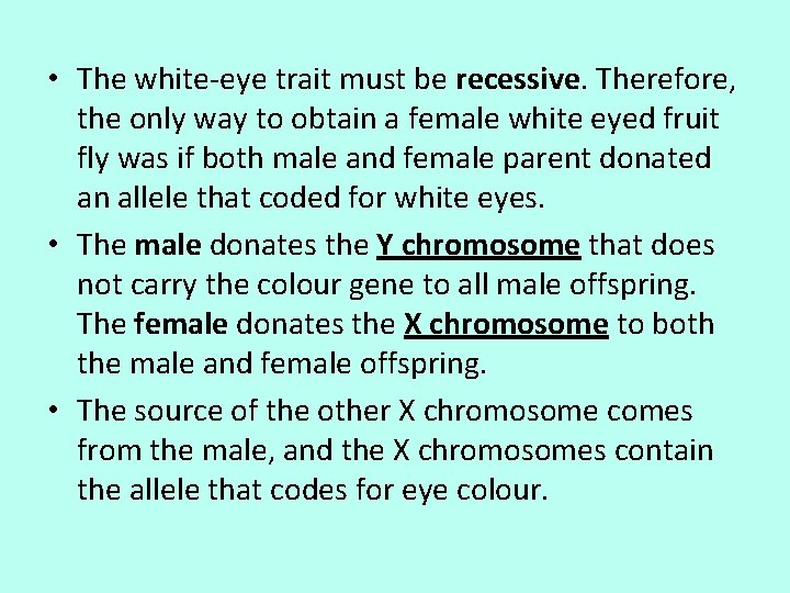  • The white-eye trait must be recessive. Therefore, the only way to obtain