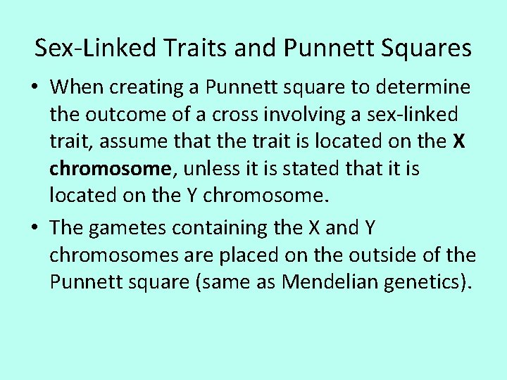 Sex-Linked Traits and Punnett Squares • When creating a Punnett square to determine the