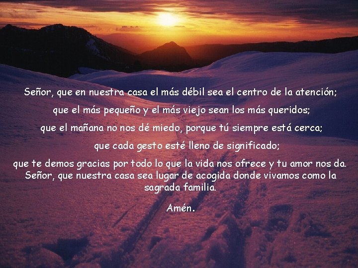 Señor, que en nuestra casa el más débil sea el centro de la atención;