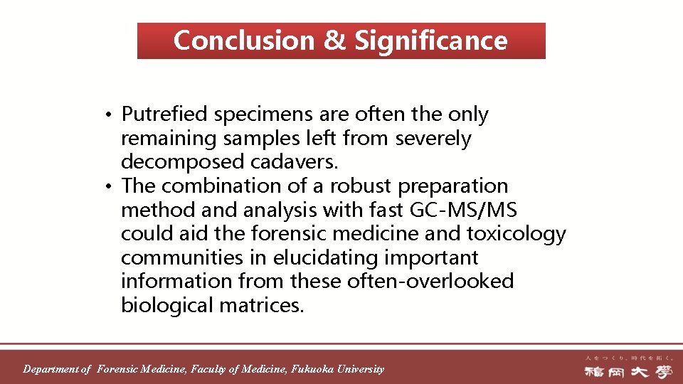 Conclusion & Significance • Putrefied specimens are often the only remaining samples left from