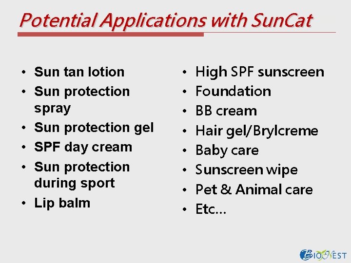Potential Applications with Sun. Cat • Sun tan lotion • Sun protection spray •