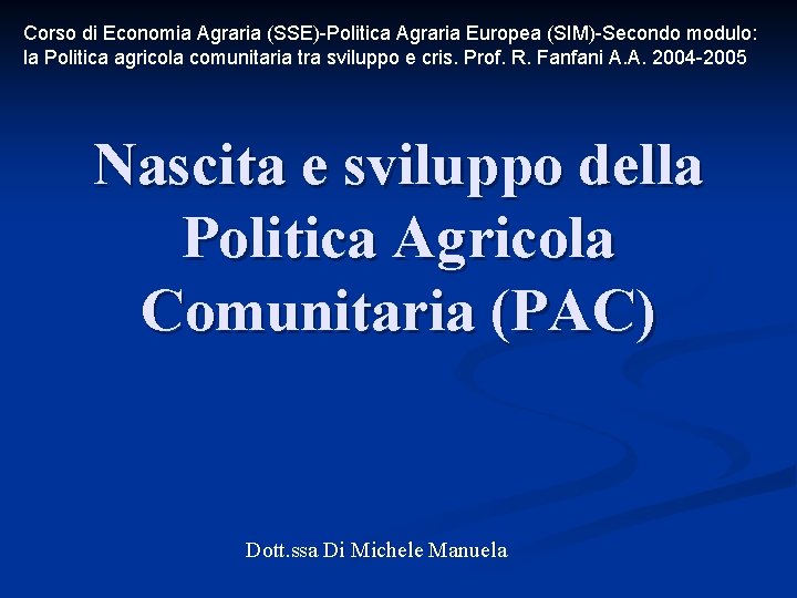 Corso di Economia Agraria (SSE)-Politica Agraria Europea (SIM)-Secondo modulo: la Politica agricola comunitaria tra