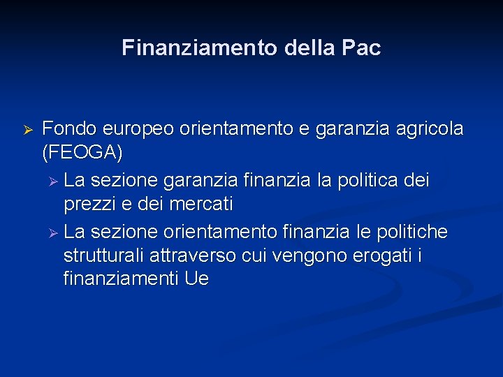Finanziamento della Pac Ø Fondo europeo orientamento e garanzia agricola (FEOGA) Ø La sezione
