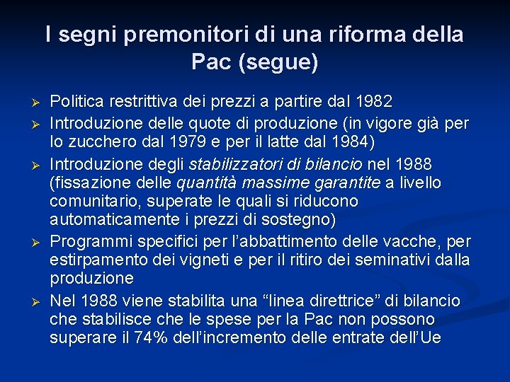 I segni premonitori di una riforma della Pac (segue) Ø Ø Ø Politica restrittiva