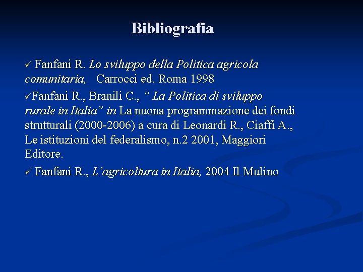 Bibliografia Fanfani R. Lo sviluppo della Politica agricola comunitaria, Carrocci ed. Roma 1998 üFanfani