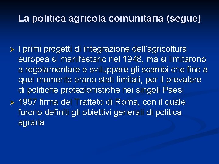 La politica agricola comunitaria (segue) Ø Ø I primi progetti di integrazione dell’agricoltura europea