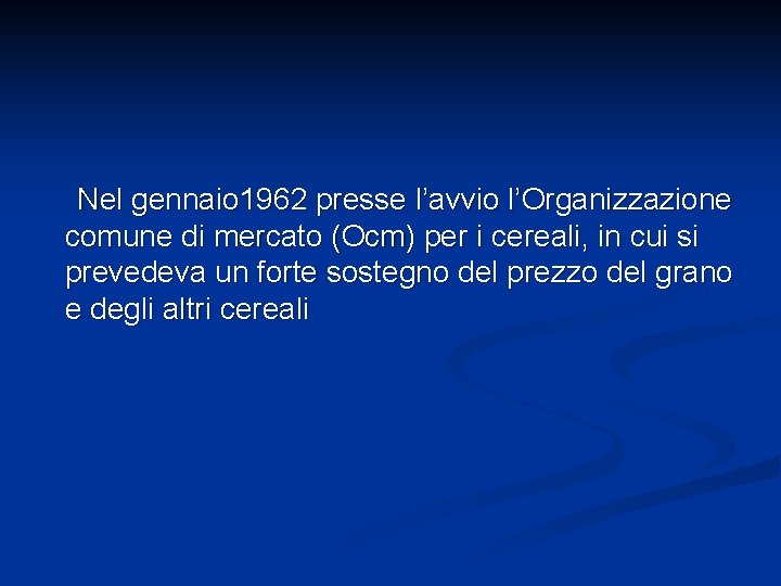 Nel gennaio 1962 presse l’avvio l’Organizzazione comune di mercato (Ocm) per i cereali, in