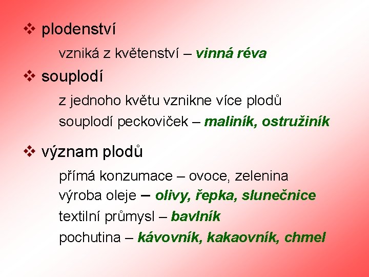 v plodenství vzniká z květenství – vinná réva v souplodí z jednoho květu vznikne