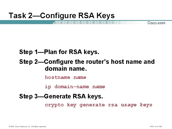 Task 2—Configure RSA Keys Step 1—Plan for RSA keys. Step 2—Configure the router’s host