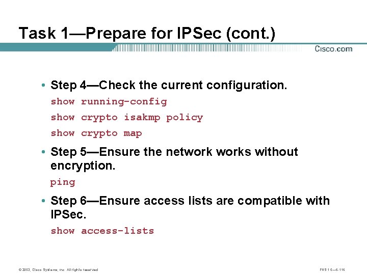 Task 1—Prepare for IPSec (cont. ) • Step 4—Check the current configuration. show running-config