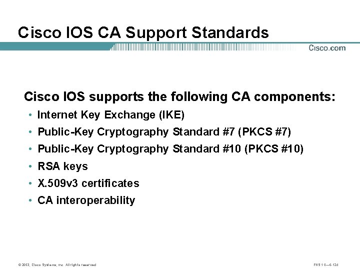 Cisco IOS CA Support Standards Cisco IOS supports the following CA components: • Internet