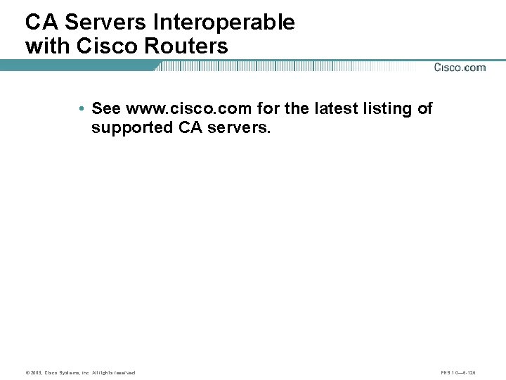 CA Servers Interoperable with Cisco Routers • See www. cisco. com for the latest