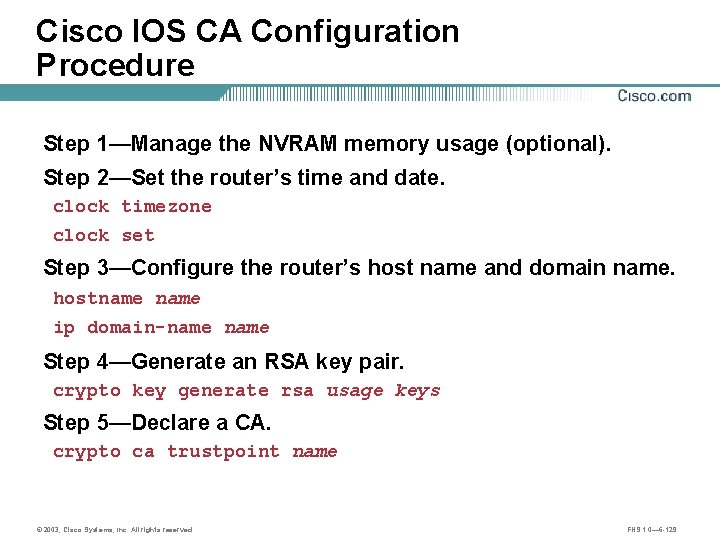 Cisco IOS CA Configuration Procedure Step 1—Manage the NVRAM memory usage (optional). Step 2—Set