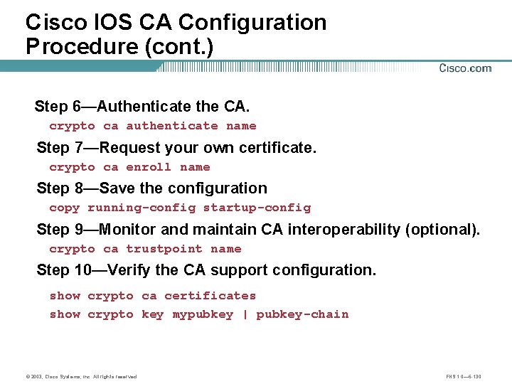 Cisco IOS CA Configuration Procedure (cont. ) Step 6—Authenticate the CA. crypto ca authenticate