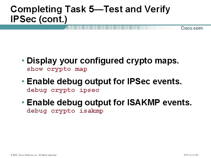 Completing Task 5—Test and Verify IPSec (cont. ) • Display your configured crypto maps.