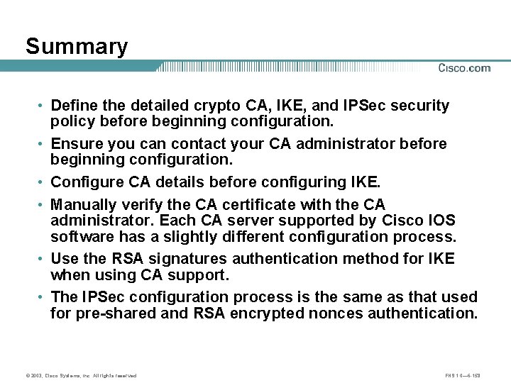 Summary • Define the detailed crypto CA, IKE, and IPSec security policy before beginning