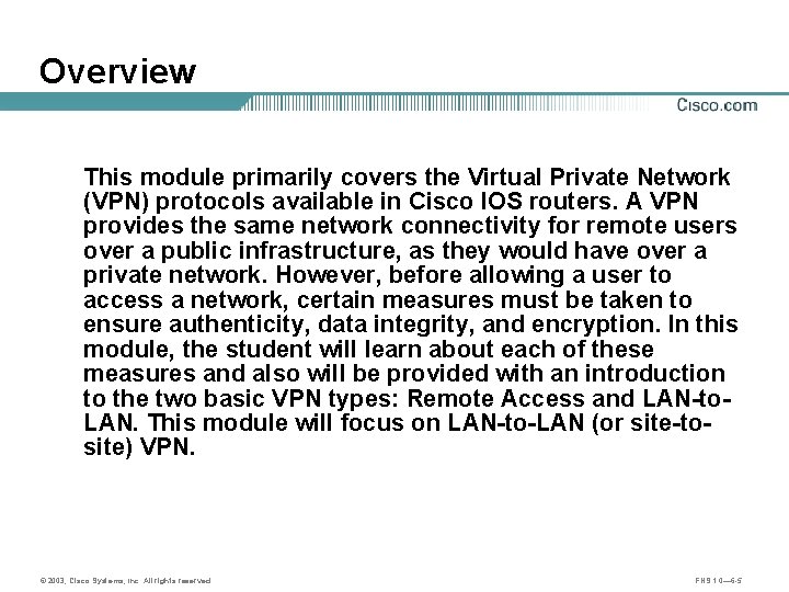 Overview This module primarily covers the Virtual Private Network (VPN) protocols available in Cisco