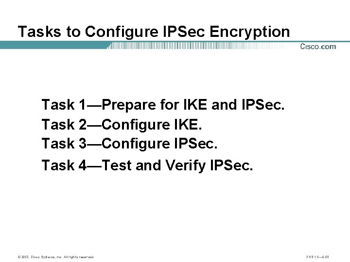 Tasks to Configure IPSec Encryption Task 1—Prepare for IKE and IPSec. Task 2—Configure IKE.