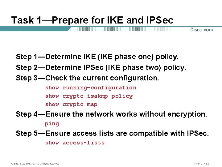 Task 1—Prepare for IKE and IPSec Step 1—Determine IKE (IKE phase one) policy. Step