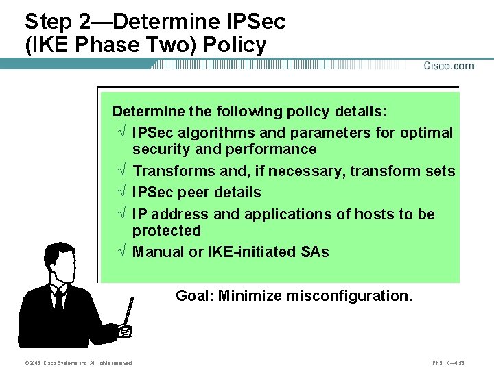 Step 2—Determine IPSec (IKE Phase Two) Policy Determine the following policy details: Ö IPSec