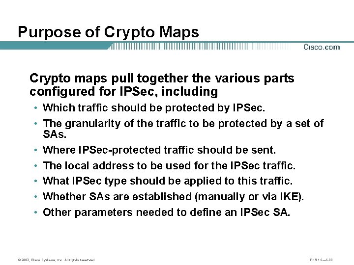 Purpose of Crypto Maps Crypto maps pull together the various parts configured for IPSec,