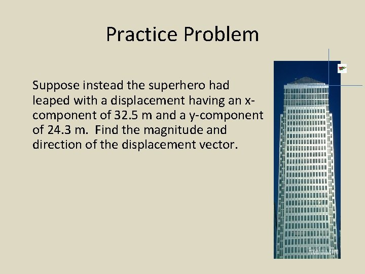 Practice Problem Suppose instead the superhero had leaped with a displacement having an xcomponent