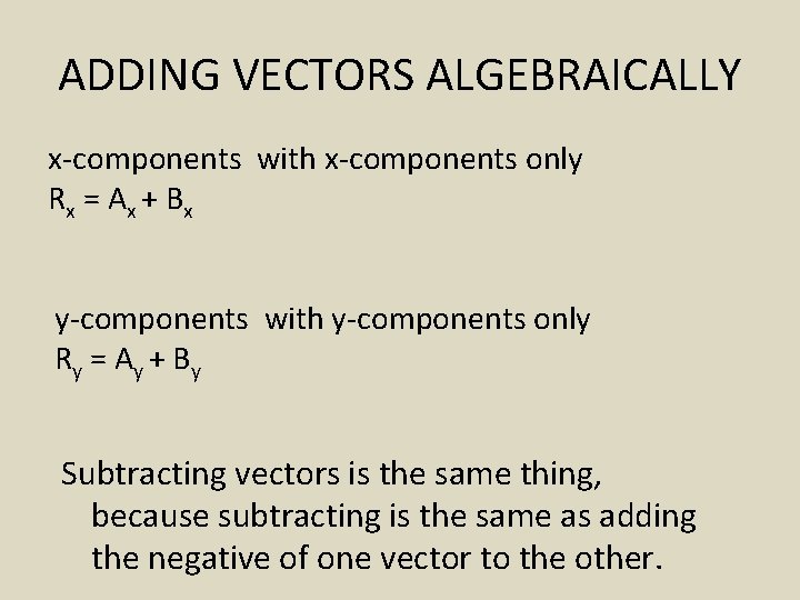 ADDING VECTORS ALGEBRAICALLY x-components with x-components only Rx = Ax + B x y-components