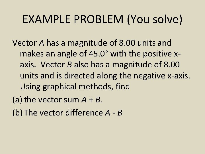 EXAMPLE PROBLEM (You solve) Vector A has a magnitude of 8. 00 units and