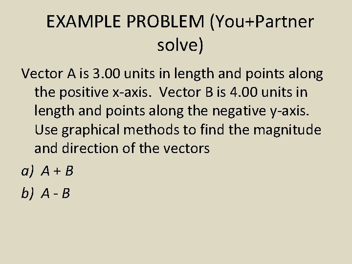 EXAMPLE PROBLEM (You+Partner solve) Vector A is 3. 00 units in length and points