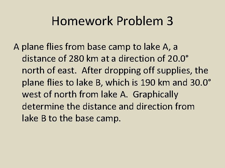 Homework Problem 3 A plane flies from base camp to lake A, a distance