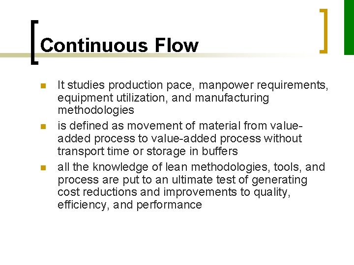 Continuous Flow n n n It studies production pace, manpower requirements, equipment utilization, and