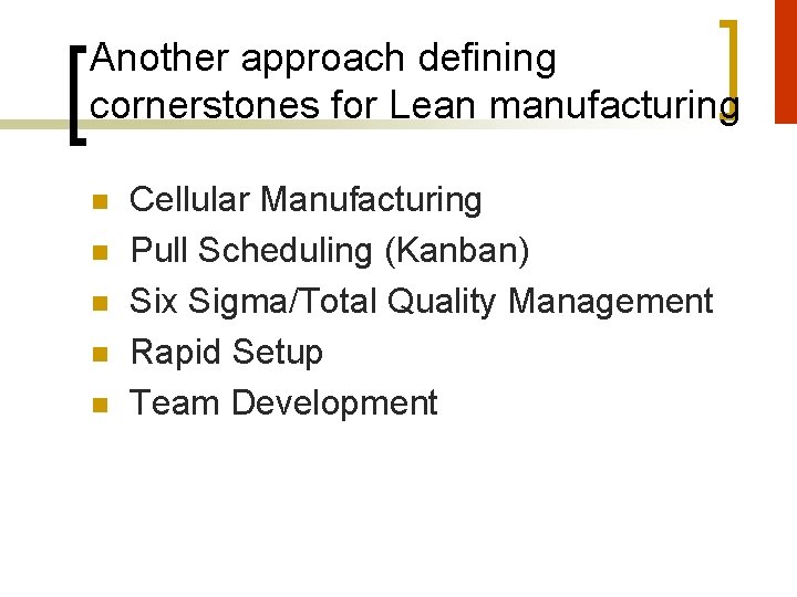 Another approach defining cornerstones for Lean manufacturing n n n Cellular Manufacturing Pull Scheduling