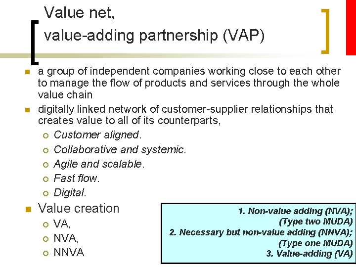 Value net, value-adding partnership (VAP) n n n a group of independent companies working