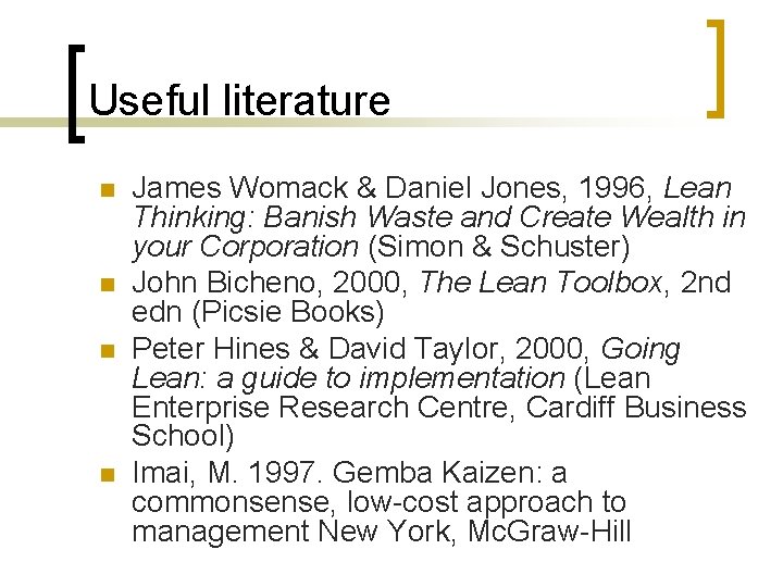 Useful literature n n James Womack & Daniel Jones, 1996, Lean Thinking: Banish Waste