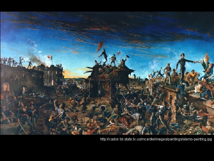 http: //castor. tsl. state. tx. us/mcardle/images/paintings/alamo-painting. jpg 